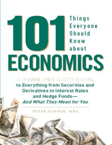 101 Things Everyone Should Know About Economics  A Down and Dirty Guide to Everything from Securities and Derivatives to Interest Rates and Hedge Funds - And What They Mean For You ( PDFDrive )