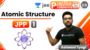 Atomic Structure JPP -1 [Ashwani Tyagi] - (JEE 3.0) (1) (1)