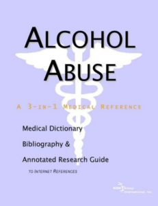 Icon Health Publications Alcohol Abuse - A Medical Dictionary, Bibliography, and Annotated Research Guide to Internet References  2003