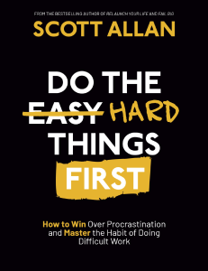 Do the Hard Things First How to Win Over Procrastination and Master the Habit of Doing Difficult Work (Allan, Scott)