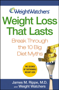 James M. Rippe M.D., Weight Watchers - Weight Loss that Lasts  Break Through the 10 Big Diet Myths-Wiley (2004)
