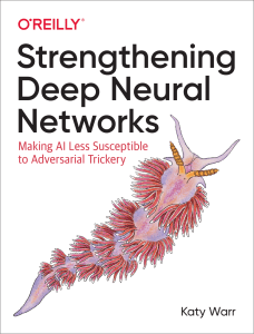 Katy Warr - Strengthening Deep Neural Networks  Making AI Less Susceptible to Adversarial Trickery-O’Reilly Media (2019)