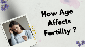 How Age Affects Fertility 