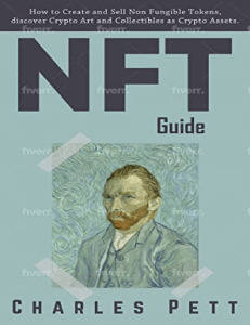 NFT Guide How to Create and Sell Non Fungible Tokens, Discover and Invest in Crypto Art and Collectibles in the Blockchain. by Charles Pett [Pett, Charles] (z-lib.org).epub
