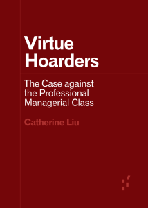 (Forerunners  Ideas First) Catherine Liu - Virtue Hoarders  The Case against the Professional Managerial Class-University of Minnesota Press (2020)