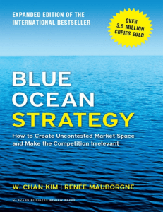 Blue Ocean Strategy, Expanded Edition  How to Create Uncontested Market Space and Make the Competition Irrelevant ( PDFDrive.com )