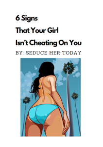6 Signs That Your Girl Isn’t Cheating On You
