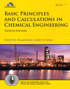 Basic Principles and Calculations in Chemical Engineering (8th Ed.) – Pearson-Prentice Hall by Himmelblau D.M., Riggs J.B., (2012) (z-lib.org) (1)