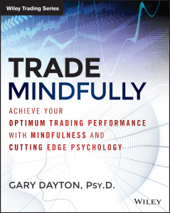 Trade Mindfully  Achieve Your Optimum Trading Performance with Mindfulness and &quot;Cutting Edge&quot; Psychology ( PDFDrive )