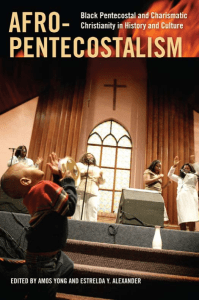 Amos Yong, Estrelda Alexander - Afro-Pentecostalism  Black Pentecostal and Charismatic Christianity in History and Culture  -NYU Press (2012) (1)