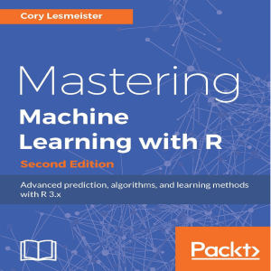 mastering-machine-learning-with-r-advanced-prediction-algorithms-and-learning-methods-with-r-3x-9781787287471-1787287475-9781787284487-1787284484 compress