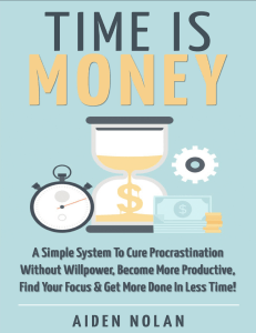 time-is-money-a-simple-system-to-cure-procrastination-without-willpower-become-more-productive-find-your-focus-amp-get-more-done-in-less-time