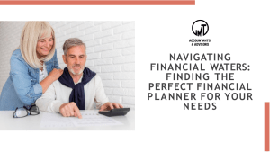Navigating Financial Waters Finding the Perfect Financial Planner for Your Needs