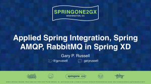 SpringOne2015-GaryRussell-AppliedSpringIntegrationSpringAMQPandRabbitMQinSpringXD