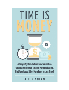 time-is-money-a-simple-system-to-cure-procrastination-without-willpower-become-more-productive-find-your-focus-get-more-done-in-less-time-productivity-success-1-1