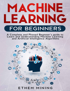 machine-learning-for-beginners-a-complete-and-phased-beginners-guide-to-learning-and-understanding-machine-learning-and-artificial-intelligence compress