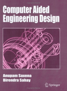 Anupam Saxena & Birendra Sahay - Computer Aided Engineering Design