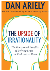 The Upside of Irrationality - The Unexpected Benefits of Defying Logic by Dan Ariely (z-lib.org)