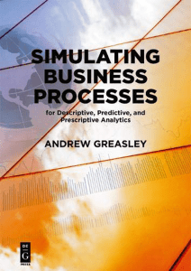 Andrew Greasley - Simulating Business Processes for Descriptive, Predictive, and Prescriptive Analytics-deGruyter Boston (20