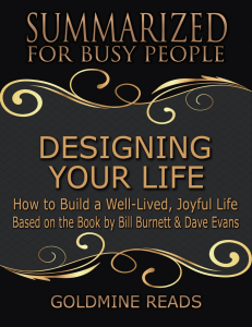 Goldmine Reads -Designing Your Life--Summarized for Busy People  How to Build a Well-Lived, Joyful Life  Based on the Book by Bill Burnett & Dave Evans-Goldmine Reads (2018)