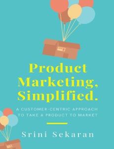 Product Marketing, Simplified A Customer Centric Approach to Take a Product to Market (Srini Sekaran) (Z-Library)