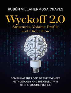 Wyckoff 2.0 Structures, Volume Profile and Order Flow Combining the Logic of the Wyckoff Methodolgy and the Objectivity of... (Rubén Villahermosa Chaves) 