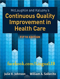 Mclaughlin and Kaluzny’s continuous quality improvement in health care (Johnson, Julie K. Sollecito, William A.) (z-lib.org)