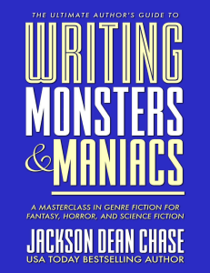 [The Ultimate Author’s Guide Book 3] Jackson Dean Chase - Writing Monsters and Maniacs  A Masterclass in Genre Fiction for Fantasy, Horror, and Science Fiction (0) - libgen.li (1)