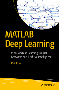 Phil Kim (auth.) - MATLAB Deep Learning  With Machine Learning, Neural Networks and Artificial Intelligence-Apress (2017)