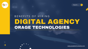 Benefits of Hiring Digital Agency Orage  