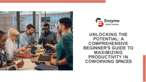 Unlocking the Potential: A Comprehensive Beginner's Guide to Maximizing Productivity in Coworking Space