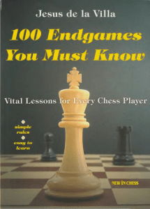 100 Endgames You Must Know Vital Lessons for Every Chess Player - Jesus de la Villa