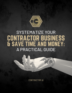 SYSTEMATIZE YOUR CONTRACTOR BUSINESS & SAVE TIME AND MONEY A PRACTICAL GUIDE