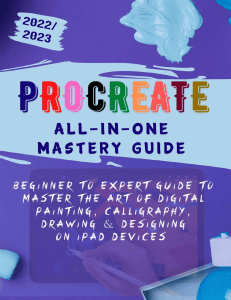 PROCREATE ALL-IN-ONE MASTERY GUIDE Beginner to Expert Guide to Master the Art of Digital Painting, Calligraphy, Drawing and... (Davvy Knitty) (Z-Library)