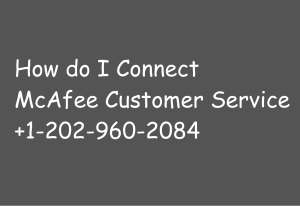 How do I Connect McAfee Customer Service +1-202-960-2084 (1)