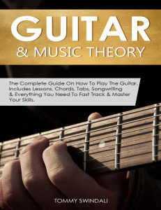 Guitar  Music Theory The Complete Guide On How To Play The Guitar. Includes Lessons, Chords, Tabs, Songwriting  Everything... (Tommy Swindali) (z-lib.org)