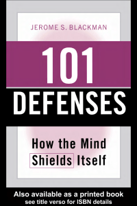 101 Defenses How the Mind Shields Itself -- Jerome S.Blackman -- d3126896c1048b83fdce47e0eabdabb4 -- Anna’s Archive