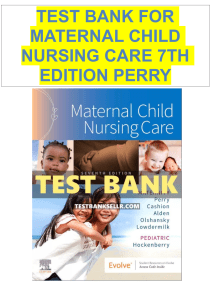 Test Bank for Maternal Child Nursing Care 7th Edition Perry