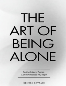 The Art of Being ALONE Solitude Is My HOME, Loneliness Was My Cage