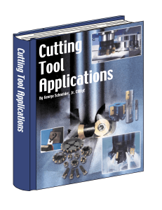 Cutting Tool Applications by George Schneider Jr., CMfgE  Chapters 4,5,8,9,12,13