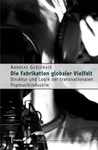Gebesmair Andreas - Die Fabrikation globaler Vielfalt
