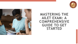 Mastering the AILET Exam: A Comprehensive Guide to Get Started