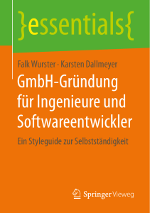 [essentials ] Falk Wurster,Karsten Dallmeyer (auth.) - GmbH-Gründung für Ingenieure und Softwareentwickler  Ein Styleguide zur Selbstständigkeit (2017, Springer Vieweg) [10.1007 978-3-658-19345-4] - libgen.li