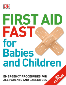 First Aid Fast for Babies and Children Emergency Procedures for All Parents and Caregivers, 5th Edition by Dr. Gina M. Piazza )