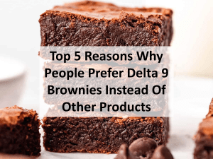 Top 5 Reasons Why People Prefer Delta 9 Brownies Instead Of Other Products