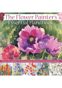 The Flower Painters Essential Handbook - How to Paint 50 Beautiful Flowers in Watercolor