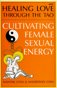 Healing Love Through the Tao  Cultivating Female Sexual Energy ( PDFDrive )