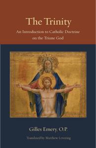 The Trinity An Introduction to Catholic Doctrine on the Triune God by Gilles Emery O.P.