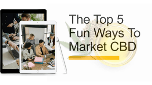 The Top 5 Fun Ways To Market CBD