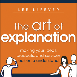 the-art-of-explanation-making-your-ideas-products-and-services-easier-to-understand compress